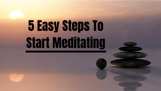 5 Easy Steps To Start Meditating