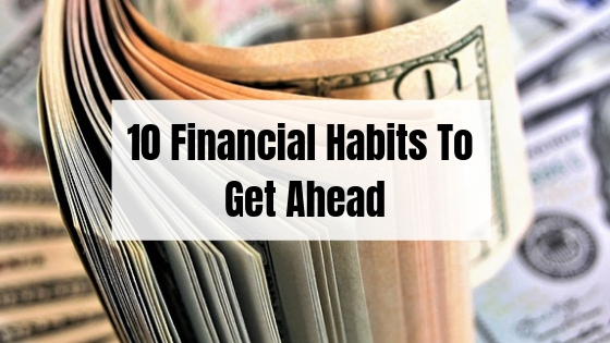 10 Financial Habits To Get Ahead