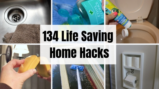 134 Life Saving Home Hacks