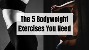 The 5 Bodyweight Exercises You Need To Get In Shape